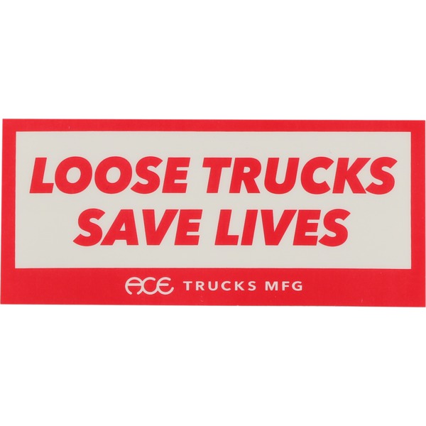 ACE LOOSE TRUCKS SAVES LIVES STICKER - 4"